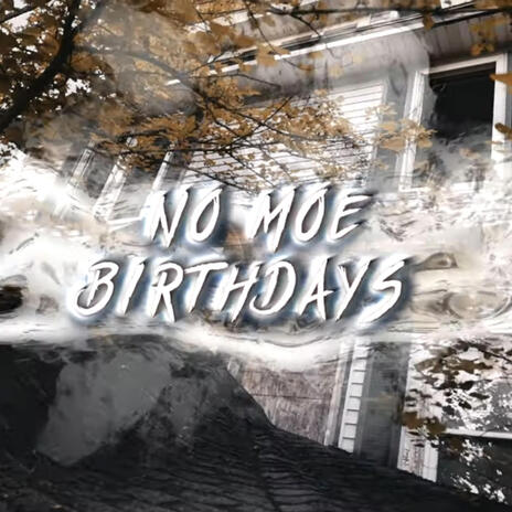 No moe birthdays | Boomplay Music