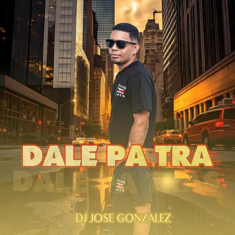 Dale Pa Tra | Boomplay Music