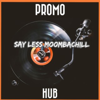 Say Less MoombahChill