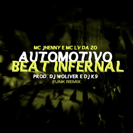 Automotivo Beat Infernal ft. Dj K9, Tropa da W&S, Dj Woliver & Mc Jhenny | Boomplay Music