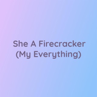 She A Firecracker (My Everything)