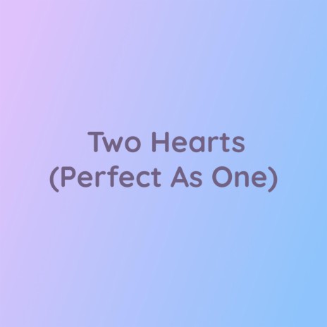 Two Hearts (Perfect As One) | Boomplay Music