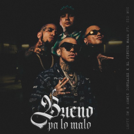 Bueno Pa Lo Malo ft. Remik Gonzalez, El Pinche Mara & Sid MSC