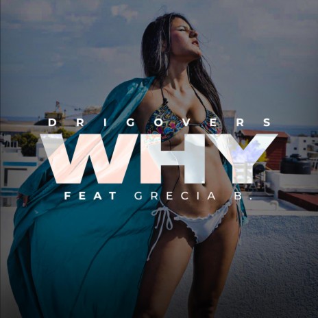 WHY ft. Grecia Barreto Parra | Boomplay Music