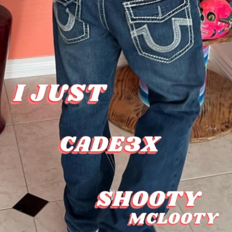 I JUST ft. Shooty McLooty