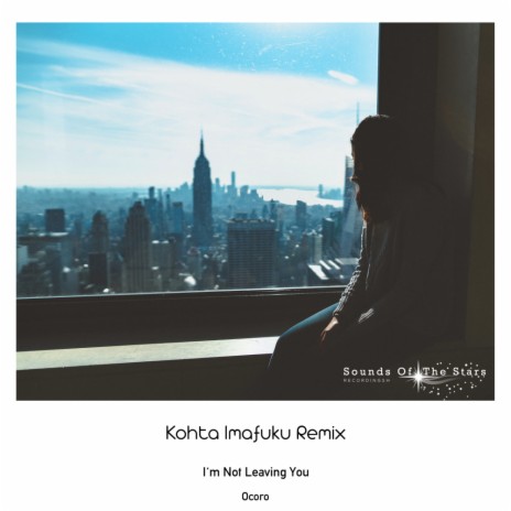 I'm Not Leaving You (Kohta Imafuku Remix)