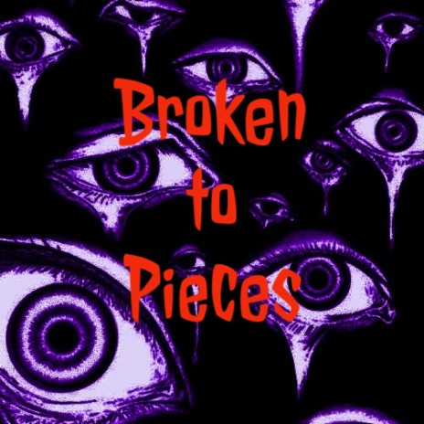 Broken to Pieces