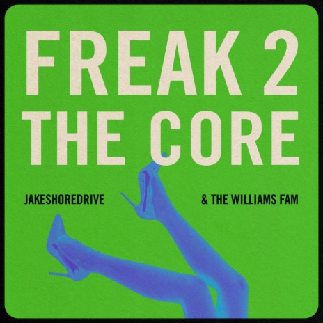 Freak 2 The Core ft. The Williams Fam | Boomplay Music