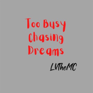 Too Busy Chasing Dreams