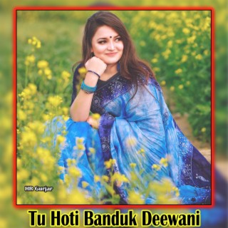 Tu Hoti Banduk Deewani