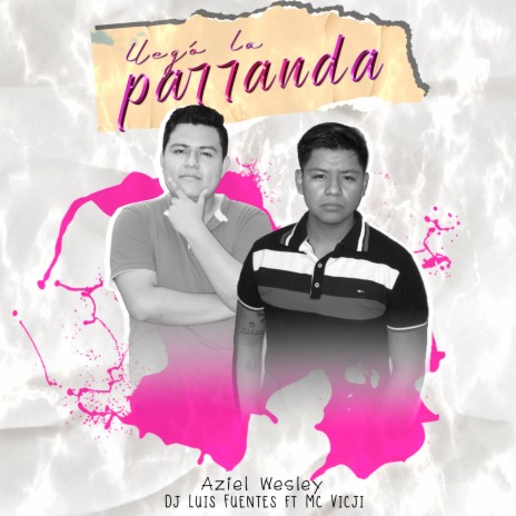 Llego La Parranda ft. Dj Luis Fuentes & MC Vicji | Boomplay Music