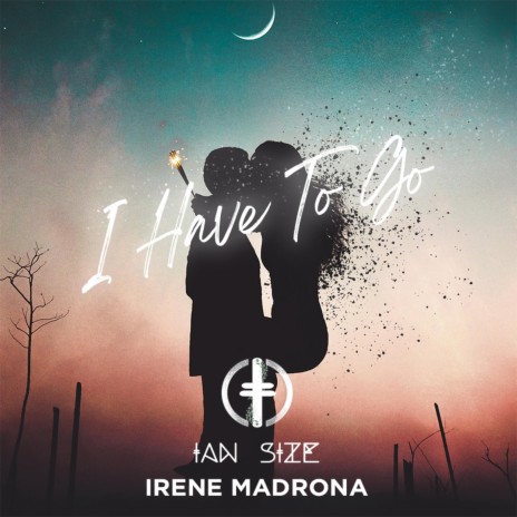 I Have To Go ft. Irene Madrona | Boomplay Music