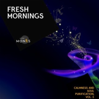 Fresh Mornings - Calmness and Soul Purification, Vol. 5
