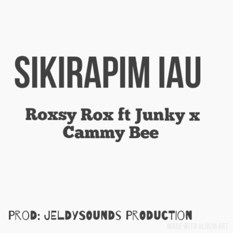 Sikirapim Iau (feat. Junky & Cammy Bee) | Boomplay Music