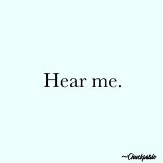 Hear me..