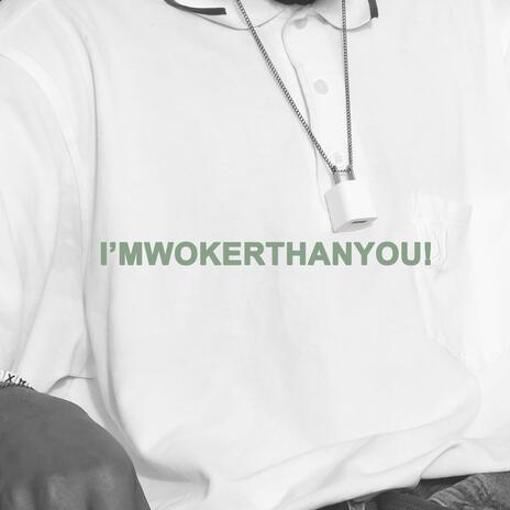 I'mwokerthanyou!