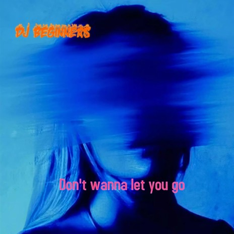 Don´t Wanna Let You Go