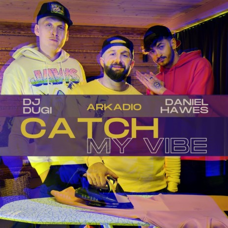 Catch my vibe ft. Daniel Hawes & Dj Dugi | Boomplay Music