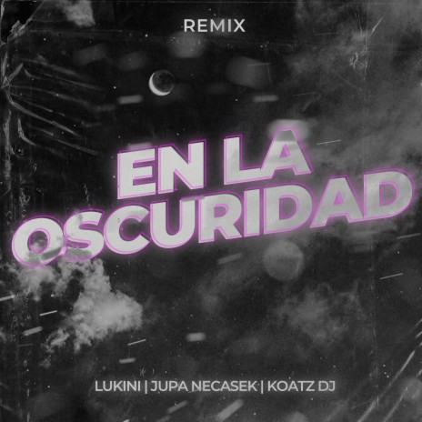 En la Oscuridad (Remix) ft. Koatz DJ & Lukini | Boomplay Music