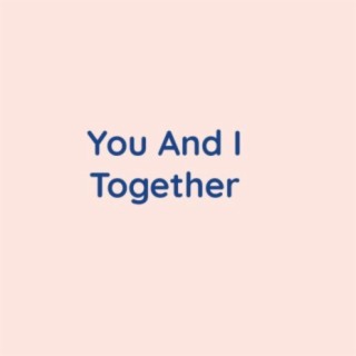 You And I Together