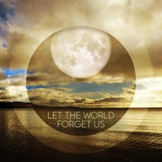 Let the World Forget Us