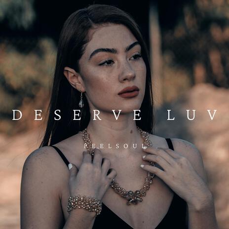 DESERVE LUV | Boomplay Music