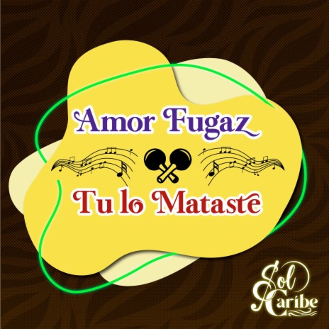 Amor Fugaz / Tu Lo Mataste | Boomplay Music