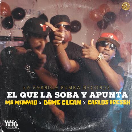 EL QUE LA SOBA Y APUNTA ft. Dime Clean & Carlos Fressh | Boomplay Music