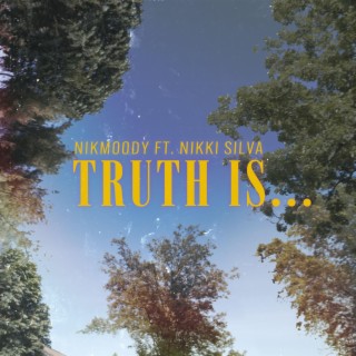 Truth is... ft. Nikki Silva lyrics | Boomplay Music