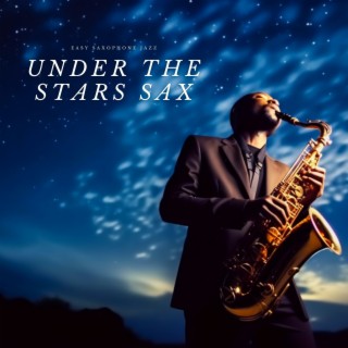 Under the Stars Sax: Romantic Jazz, Nightfall Leisure, Jazz Lounge