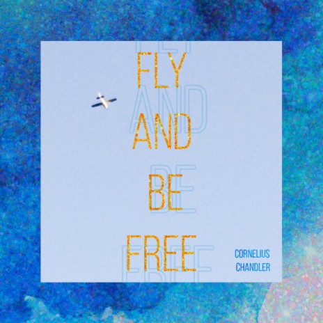 Fly And Be Free | Boomplay Music