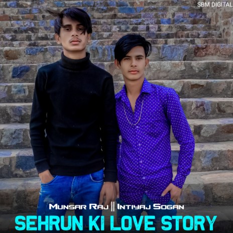 Sehrun Ki Love Story ft. Intiyaj Sogan | Boomplay Music