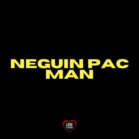 Neguin Pac Man ft. Love Fluxos & A Voz dos Bailes | Boomplay Music