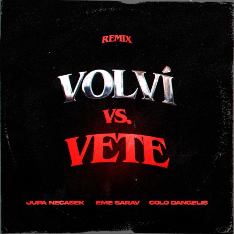 Volví Vs Vete (Remix) ft. Colo Dangelis & Eme Sarav | Boomplay Music