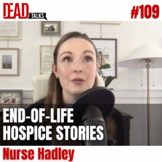 109 - End of life encounters in Hospice | Nurse Hadley
