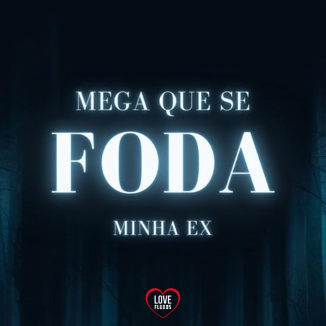 Mega Que Se Foda a Minha Ex ft. Mc Delux & Love Fluxos | Boomplay Music