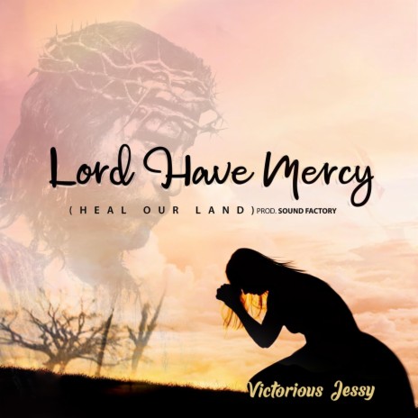 Lord Have Mercy (Heal Our Land) | Boomplay Music