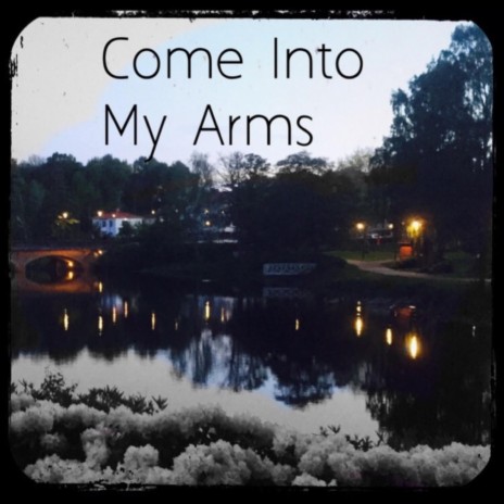 Come into my arms