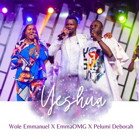 YESHUA (Live) ft. EmmaOMG & Pelumi Deborah | Boomplay Music