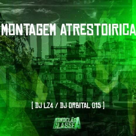 Montagem Atrestoirica ft. Dj Orbital | Boomplay Music