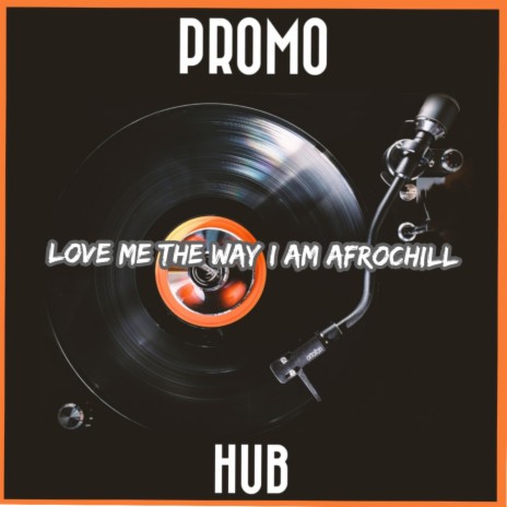 Love Me The Way I Am AfroChill | Boomplay Music