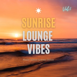 Sunrise Lounge Vibes, Vol.5 (Beach Chillout Summer Deluxe)