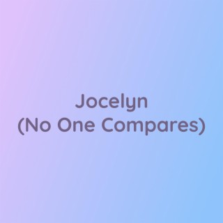 Jocelyn (No One Compares)