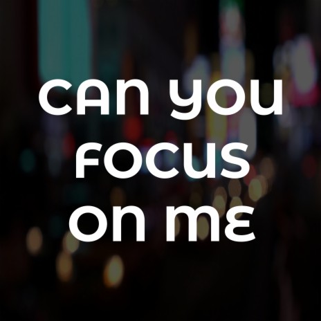 Can You Focus on Me | Boomplay Music