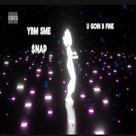 U Goin B Fine ft. $nap