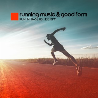 Running Music & Good Form: Run 'N' Bass 80-130 BPM, 5 A.M Motivation, Power Walking, Bodypump, Aerobics
