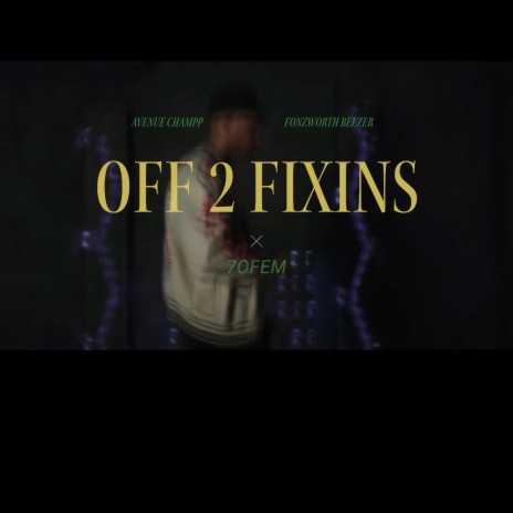 Off 2 Fixins ft. Fonzworth Beezer & Avenue Champp | Boomplay Music