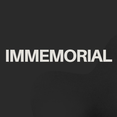 IMMEMORIAL | Boomplay Music