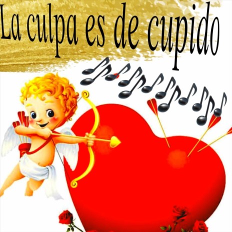 La Culpa Es de Cupido | Boomplay Music