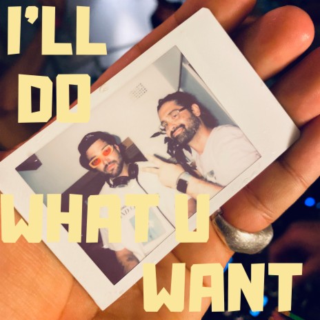 I'll Do What U Want | Boomplay Music